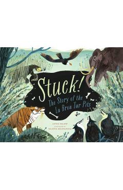 Stuck! the Story of the La Brea Tar Pits - Joyce Uglow