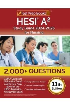 HESI A2 Study Guide 2024-2025 for Nursing: 2,000+ Questions (6 Practice Tests) and Review Prep Book for the HESI Admission Assessment Exam [11th Editi - Lydia Morrison