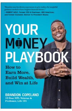 Your Money Playbook: How to Earn More, Build Wealth, and Win at Life - Brandon Copeland