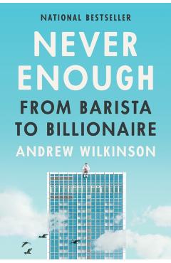 Never Enough: From Barista to Billionaire - Andrew Wilkinson