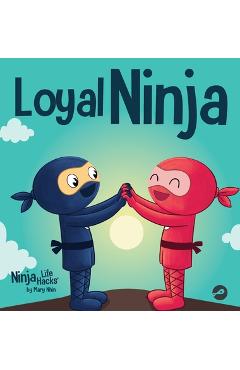 Loyal ninja: a children's book about the importance of loyalty - mary nhin