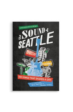 The Sound of Seattle: 101 Songs That Shaped a City - Eva Walker