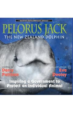 Pelorus Jack, the New Zealand Dolphin: Inspiring a Government to Protect an Individual Animal - Darcy Pattison