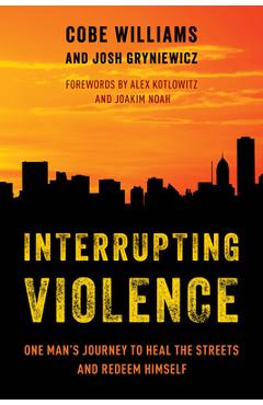 Interrupting Violence: One Man\'s Journey to Heal the Streets and Redeem Himself - Cobe Williams