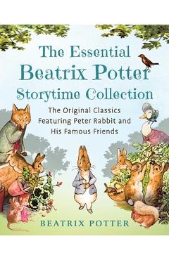 The Essential Beatrix Potter Storytime Collection: The Original Classics Featuring Peter Rabbit and His Famous Friends - Beatrix Potter