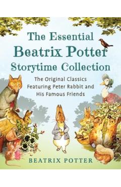 The Essential Beatrix Potter Storytime Collection: The Original Classics Featuring Peter Rabbit and His Famous Friends - Beatrix Potter