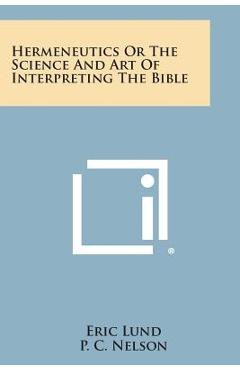 Hermeneutics or the Science and Art of Interpreting the Bible - Eric Lund
