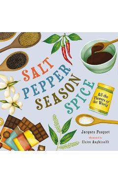 Salt, Pepper, Season, Spice: All the Flavors of the World - Jacques Pasquet