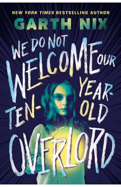 We Do Not Welcome Our Ten-Year-Old Overlord - Garth Nix