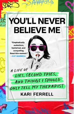 You'll Never Believe Me: A Life of Lies, Second Tries, and Other Stuff I Should Only Tell My Therapist - Kari Ferrell