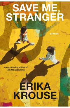 Save Me, Stranger: Stories - Erika Krouse