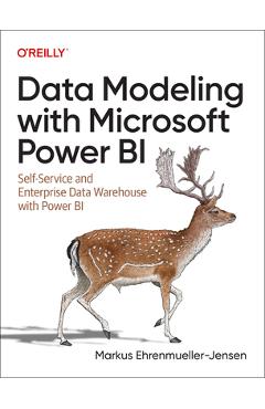 Data Modeling with Microsoft Power Bi: Self-Service and Enterprise Dwh with Power Bi - Markus Ehrenmueller-jensen