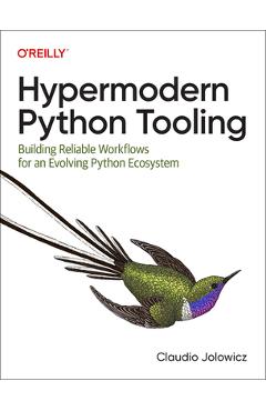 Hypermodern Python Tooling: Building Reliable Workflows for an Evolving Python Ecosystem - Claudio Jolowicz