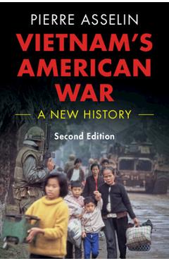 Vietnam\'s American War: A New History - Pierre Asselin