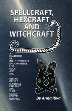 Spellcraft, Hexcraft and Witchcraft - Anna Riva