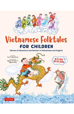 Vietnamese Folktales for Children: Stories of Adventure and Wonder in Vietnamese and English (Free Online Audio Recordings and Bilingual Text) - Phuoc Thi Minh Tran