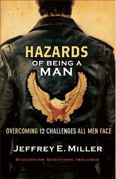 Hazards of Being a Man: Overcoming 12 Challenges All Men Face - Jeffrey E. Miller