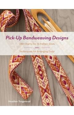 Pick-Up Bandweaving Designs: 288 Charts for 13 Pattern Ends and Techniques for Arranging Color - Heather Torgenrud