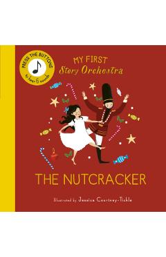 My First Story Orchestra: The Nutcracker: Listen to the Music - Jessica Courtney-tickle