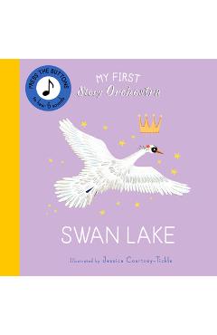 My First Story Orchestra: Swan Lake: Listen to the Music - Jessica Courtney-tickle