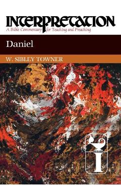 Daniel: Interpretation: A Bible Commentary for Teaching and Preaching - W. Sibley Towner