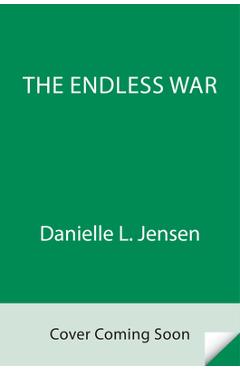 The Endless War: New York Times Bestselling Author of a Fate Inked in Blood - Danielle L. Jensen