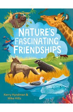 Nature\'s Fascinating Friendships: Survival of the Friendliest - How Plants and Animals Work Together - Mike Hills
