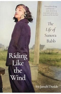 Riding Like the Wind: The Life of Sanora Babb - Iris Jamahl Dunkle