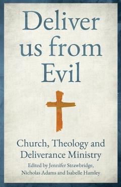 Deliver Us from Evil: Church, Theology and Deliverance Ministry -