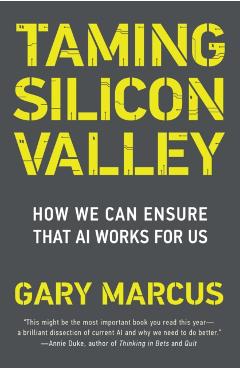 Taming Silicon Valley: How We Can Ensure That AI Works for Us - Gary F. Marcus
