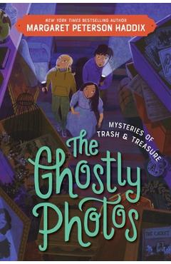 Mysteries of Trash and Treasure: The Ghostly Photos - Margaret Peterson Haddix