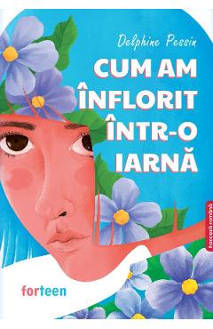 Cum am inflorit intr-o iarna - Delphine Pessin