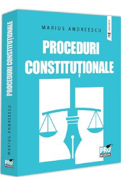 Proceduri constitutionale - Marius Andreescu - PRO UNIVERSITARIA