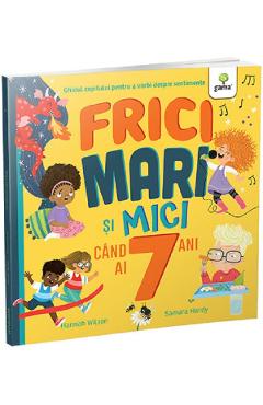 Frici mari si mici cand ai 7 ani - Hannah Wilson, Samara Hardy