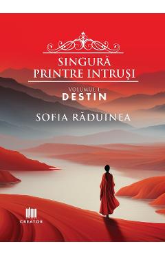 Singura printre intrusi. Vol.1: Destin - Sofia Raduinea