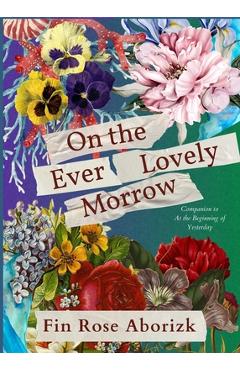 On the ever-lovely morrow - fin rose aborizk
