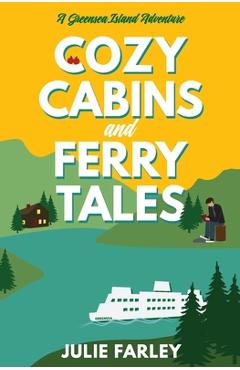 Cozy Cabins and Ferry Tales - Julie Farley