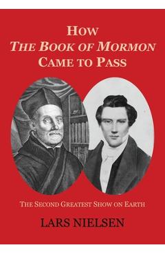 How the book of mormon came to pass: the second greatest show on earth - lars nielsen