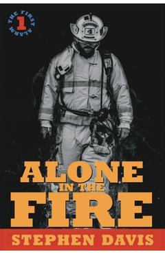 Alone in the Fire: The First Alarm - Stephen Davis