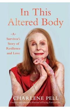 In This Altered Body: A Survivor\'s Story of Resilience and Love - Charlene Pell