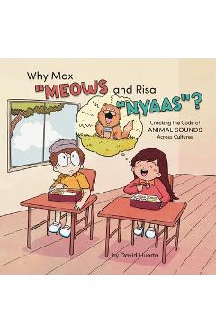 Why Max Meows and Risa Nyaas?: Cracking the Code of Animal Sounds Across Cultures - David Huerta