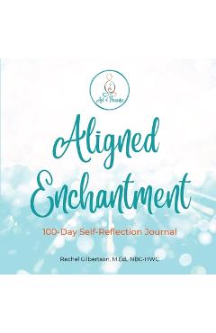 Aligned Enchantment: 100-Day Reflective Journey - Rachel Gilbertson