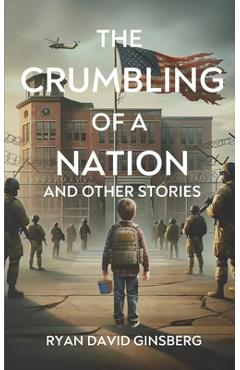 The Crumbling of a Nation and other stories - Ryan David Ginsberg