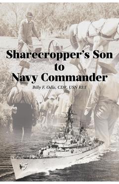 Sharecropper\'s Son to Navy Commander - Billy F. Odle Cdr Usn Ret
