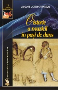 O istorie a muzicii in pasi de dans - Grigore Constantinescu - DIDACTICA SI PEDAGOGICA