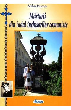 Marturii din iadul inchisorilor comuniste - Mihai Puscasu
