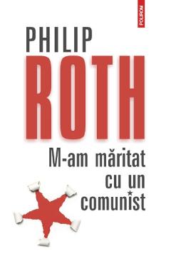 M-am maritat cu un comunist Ed.2012 - Philip Roth