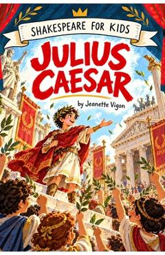 Julius Caesar Shakespeare for kids: Shakespeare in a language children will understand and love - Jeanette Vigon