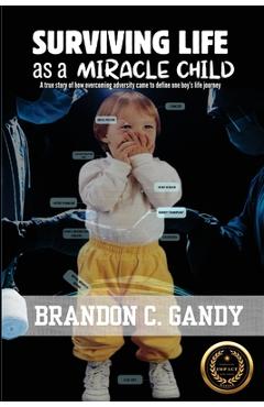Surviving Life as a Miracle Child - Brandon C. Gandy