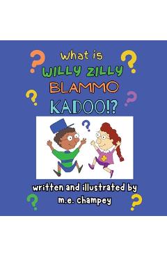 What is willy zilly blammo kadoo? - m. e. champey